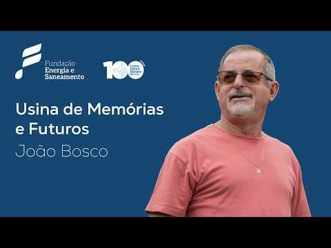 Usina Henry Borden | Usina de Memórias e Futuros – João Bosco compartilha sua história